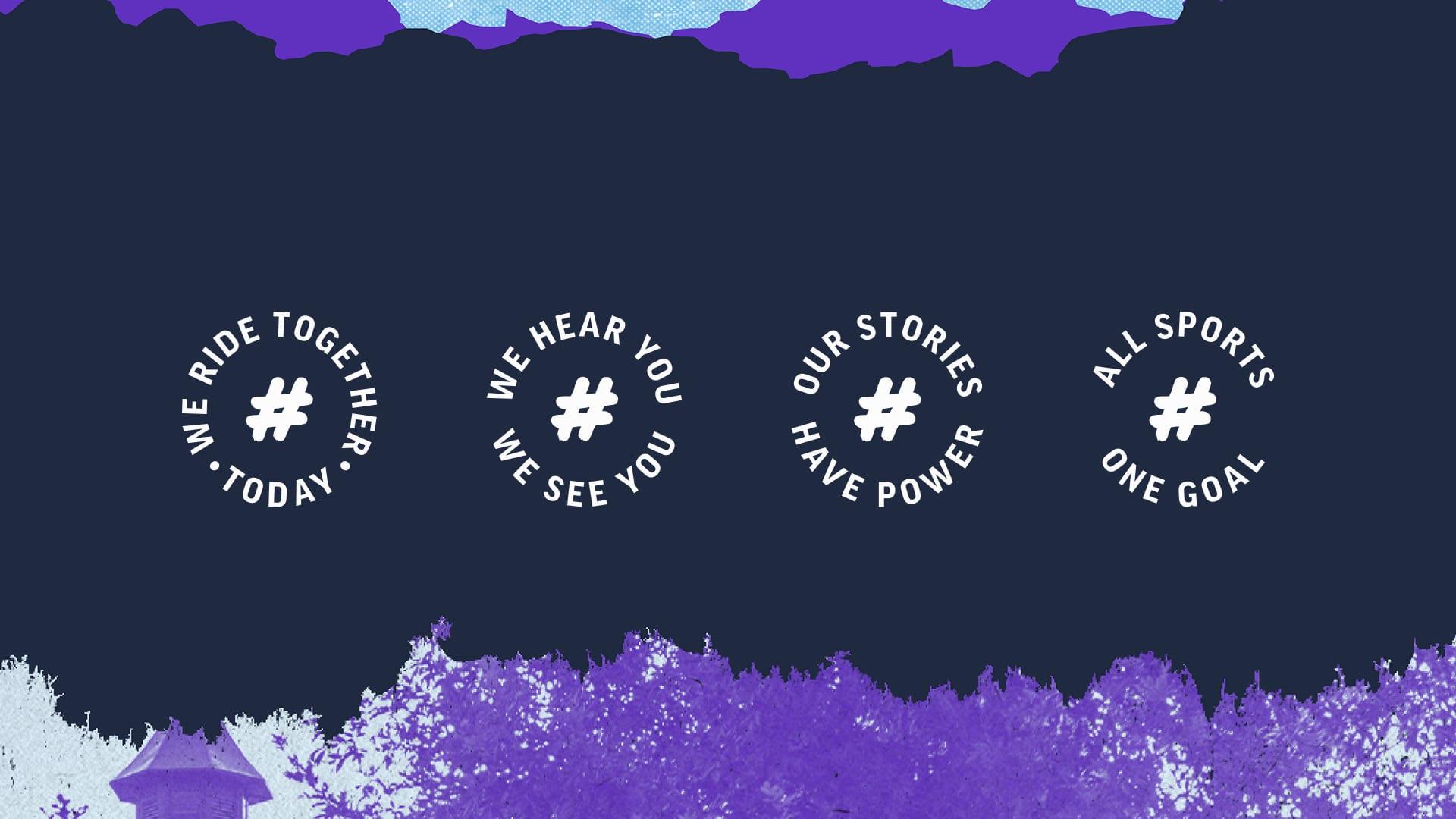 Four circular hashtag badges on navy: We Ride Together Today, We Hear You We See You, Our Stories Have Power, and All Sports One Goal